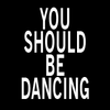 You Should Be Dancing's profile picture