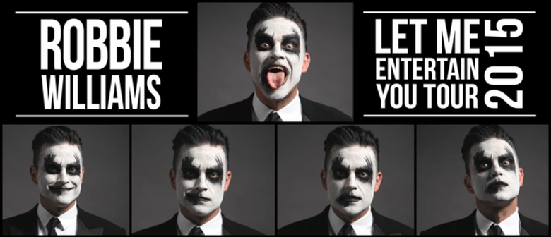 Robbie Williams - Let Me Entertain You Tour 2015