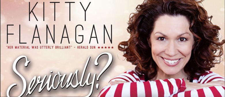 Kitty Flanagan – Seriously?