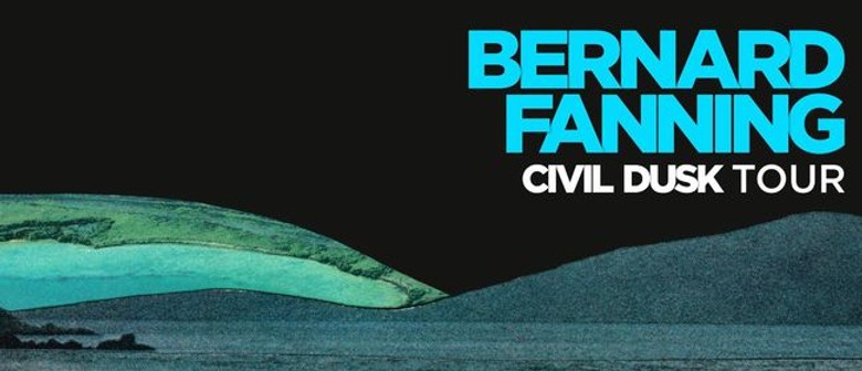 Bernard Fanning - Civil Dusk National Tour