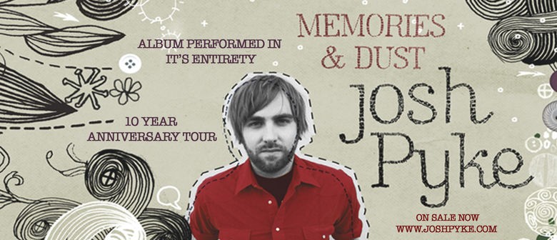 Josh Pyke – 10 Years of Memories and Dust Regional Tour