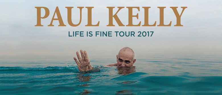 Paul Kelly – Life Is Fine Tour 2017