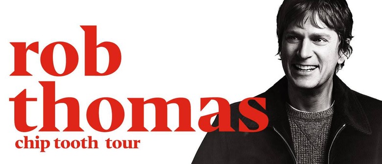 Rob Thomas – Chip Tooth Tour