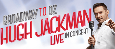 Hugh Jackman - Broadway To Oz Arena Tour