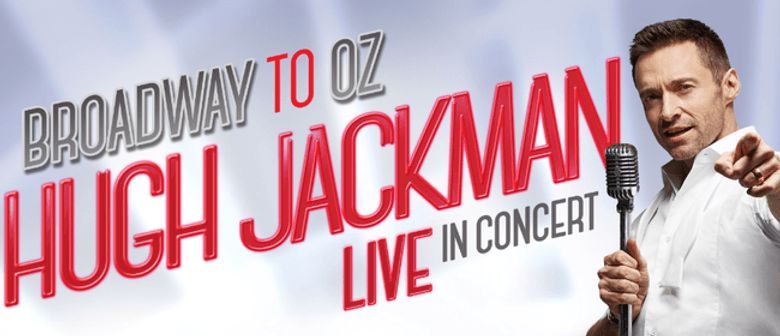 Hugh Jackman - Broadway To Oz Arena Tour