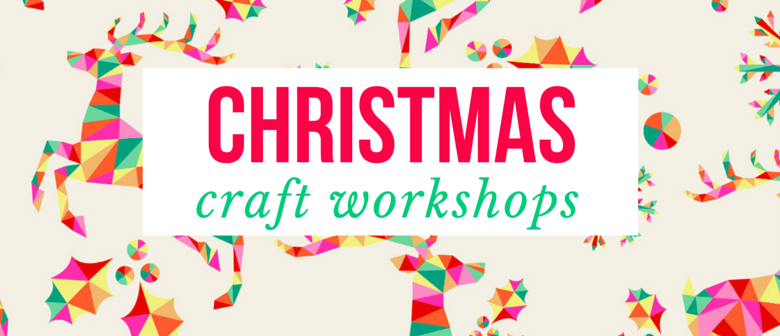 Christmas Craft Workshops - Melbourne - Eventfinda