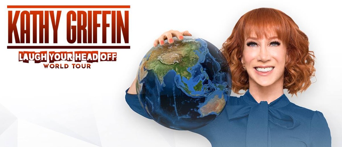 Kathy Griffin – Laugh Your Head Off World Tour Kathy Griffin – Laugh Your Head Off World Tour