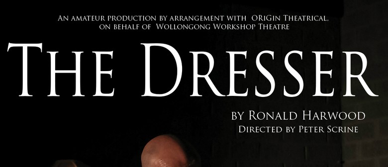 The Dresser By Ronald Harwood Wollongong Eventfinda