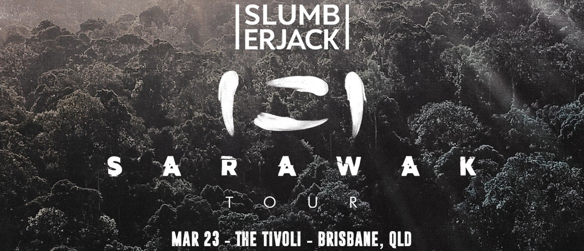 Slumberjack – The Sarawak Tour