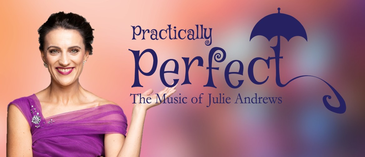 Practically Perfect – The Music of Julie Andrews