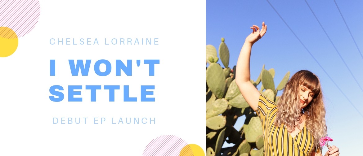 Chelsea Lorraine – I Won't Settle EP Launch