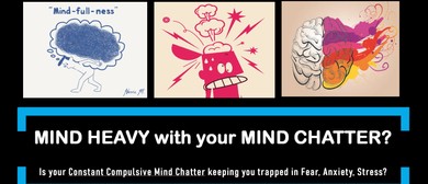 Mind Chatter-Root cause, consequence&a way out 3hr workshop