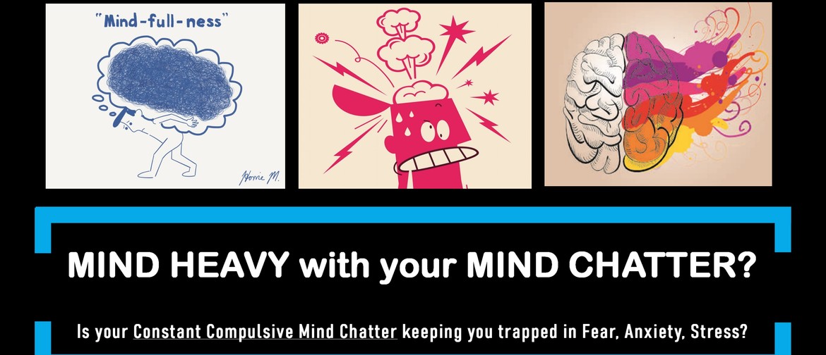 Mind Chatter-Root cause, consequence&a way out 3hr workshop