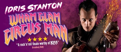 Idris Stanton &ndash; Wham Glam Circus Man &ndash; Adelaide Fringe