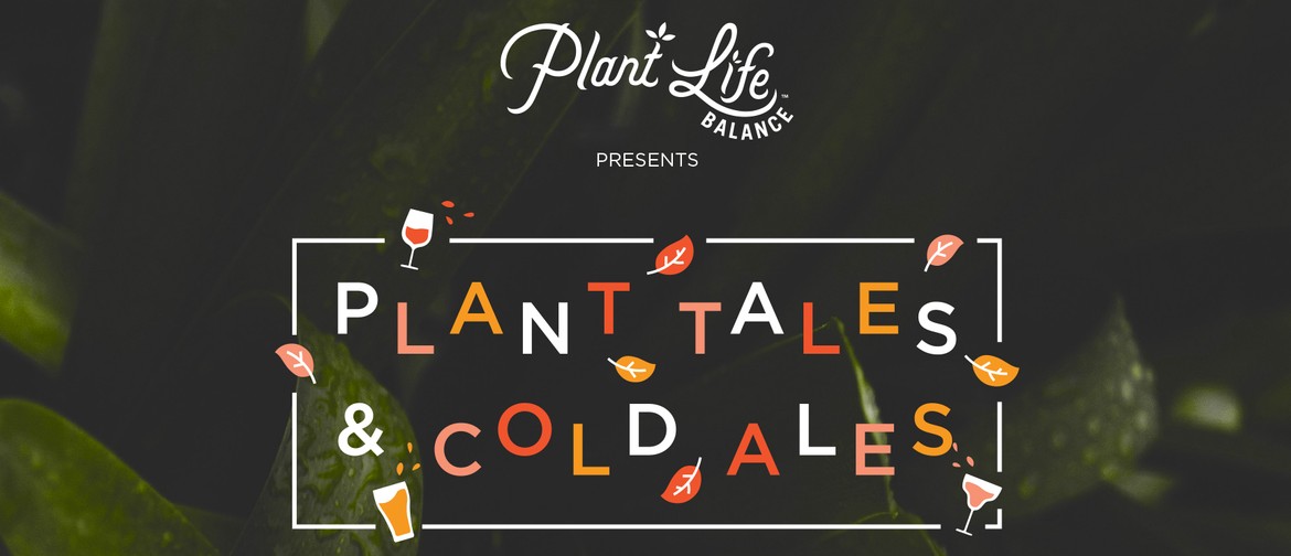 Plant Tales and Cold Ales
