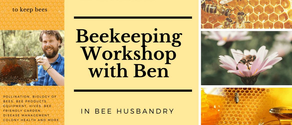 Beekeeping Workshop W/ Ben-Be Successful In Bee Husbandry
