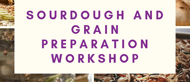 Sourdough and Grain Preparation-Making Grains Great