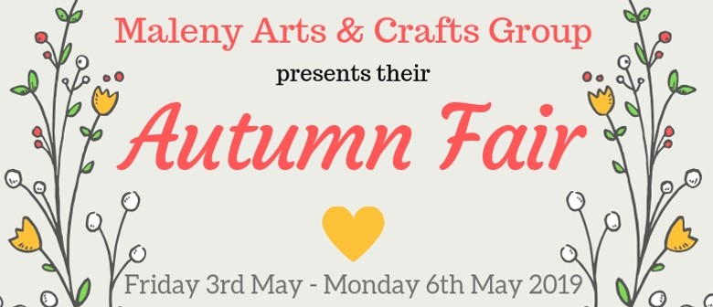 Maleny Arts & Crafts Group: 'Handmade in Maleny' Autumn Fair