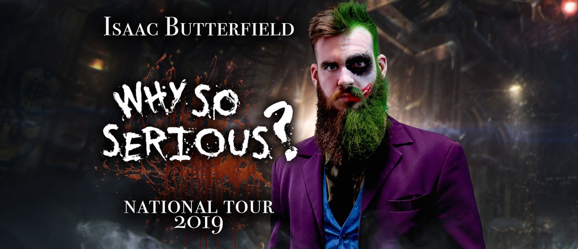 Isaac Butterfield Why So Serious? Melbourne Eventfinda