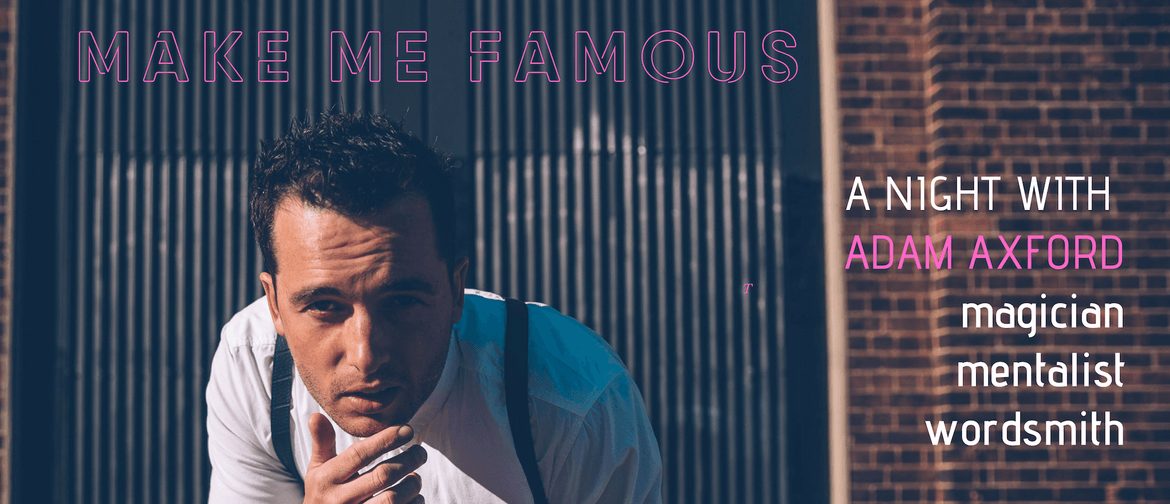 Make Me Famous. A Night of Magic With Adam Axford
