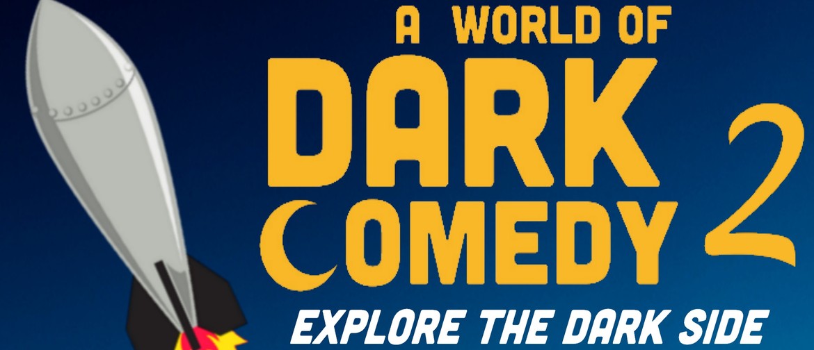 A World of Dark Comedy 2: Explore the Dark Side