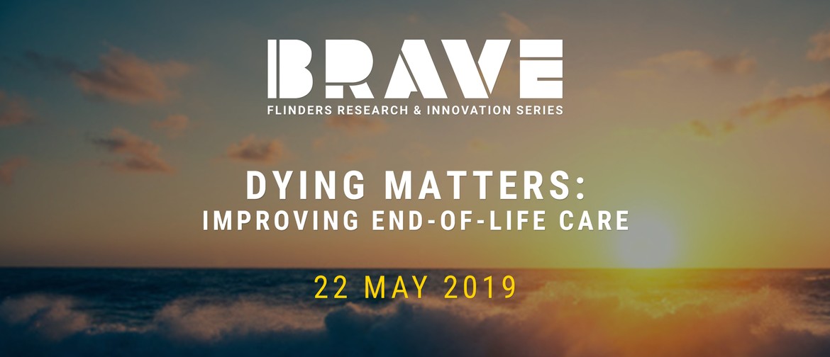 Brave Flinders Research & Innovation Series | Dying Matters