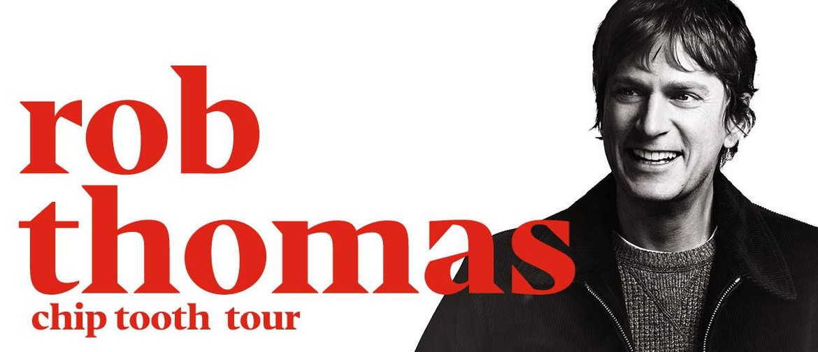 Rob Thomas – Chip Tooth Tour