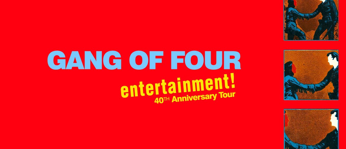 Gang of Four – Entertainment! 40th Anniversary Tour