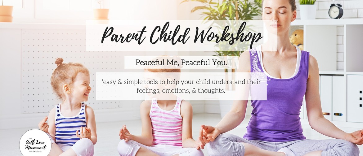 Parent Child Workshop: Peaceful Me, Peaceful You