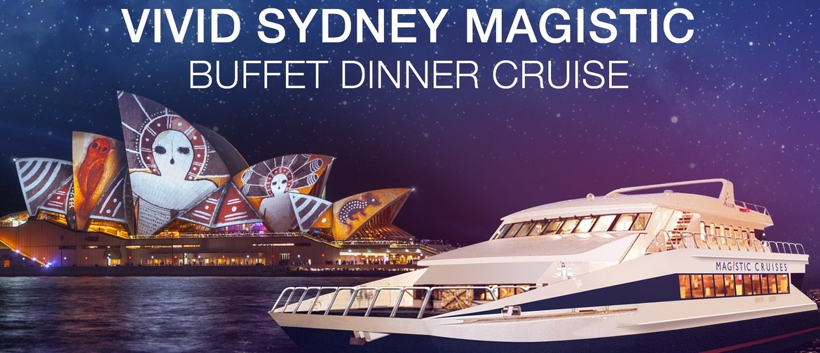 Magistic Vivid Sydney Dinner Cruises