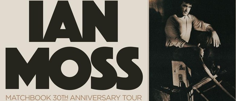 Ian Moss – Matchbook 30th Anniversary Tour