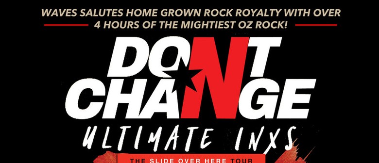 Don't Change – The Ultimate INXS Show