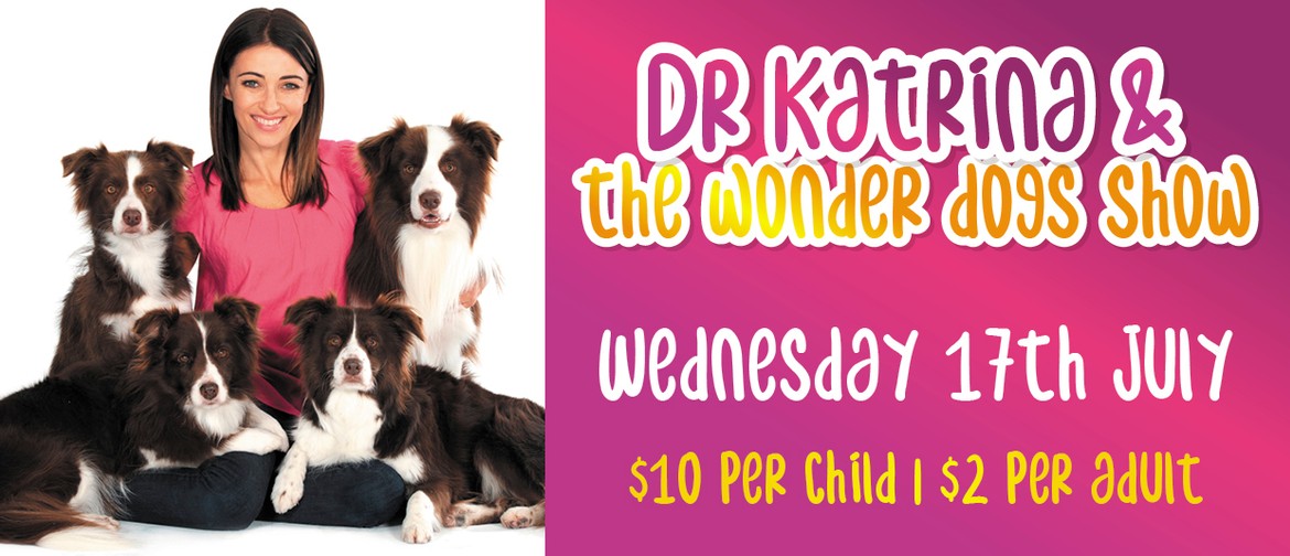 School Holidays – Dr Katrina & the Wonder Dogs Show