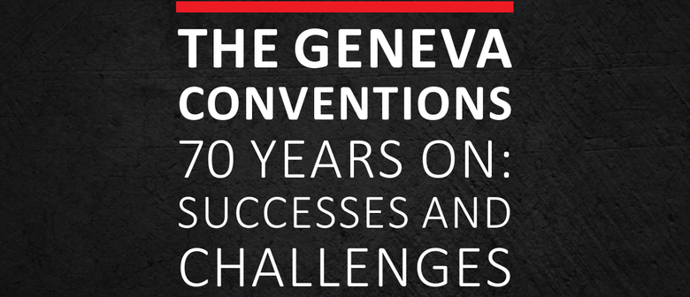 Geneva Conventions – 70 Years On: Successes and Challenges