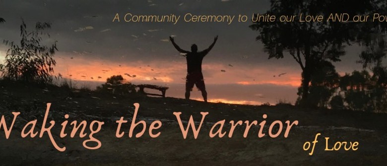 Waking the Warrior – A Community Ceremony