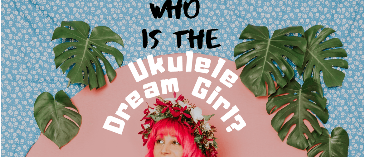 Who Is the Ukulele Dream Girl?