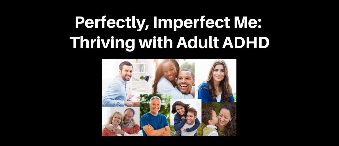 Perfectly, Imperfect Me: Thriving with Adult ADHD
