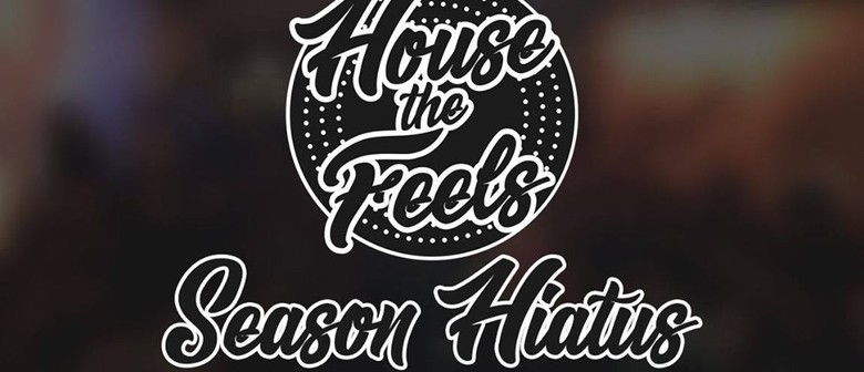 House the Feels – Hiatus Party