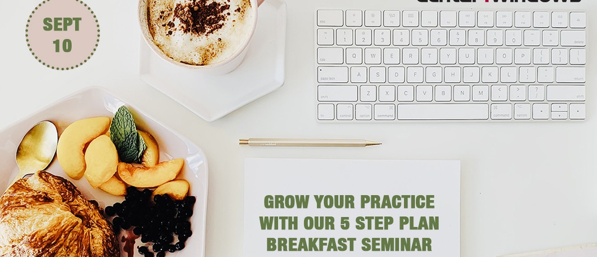 Grow Your Practice With Our 5-Step Plan Breakfast Seminar