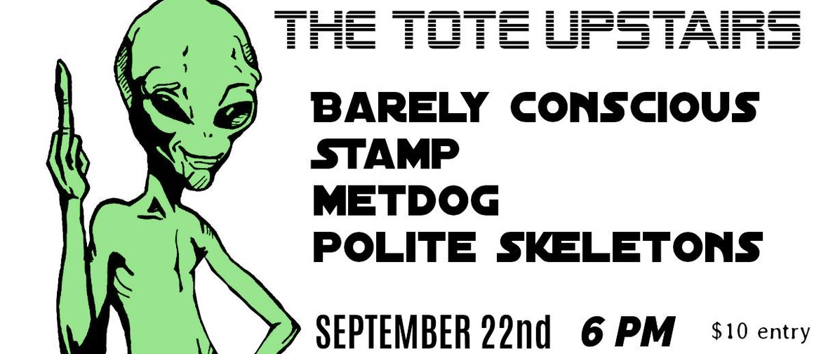 Barely Conscious, Stamp, Metdog and Polite Skeletons