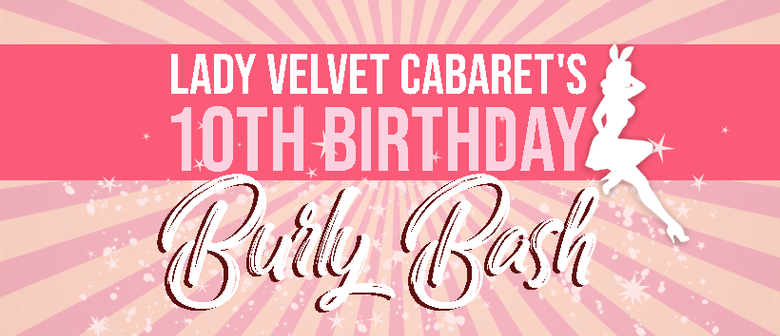 Lady Velvet Cabaret's 10th Birthday Burly Bash