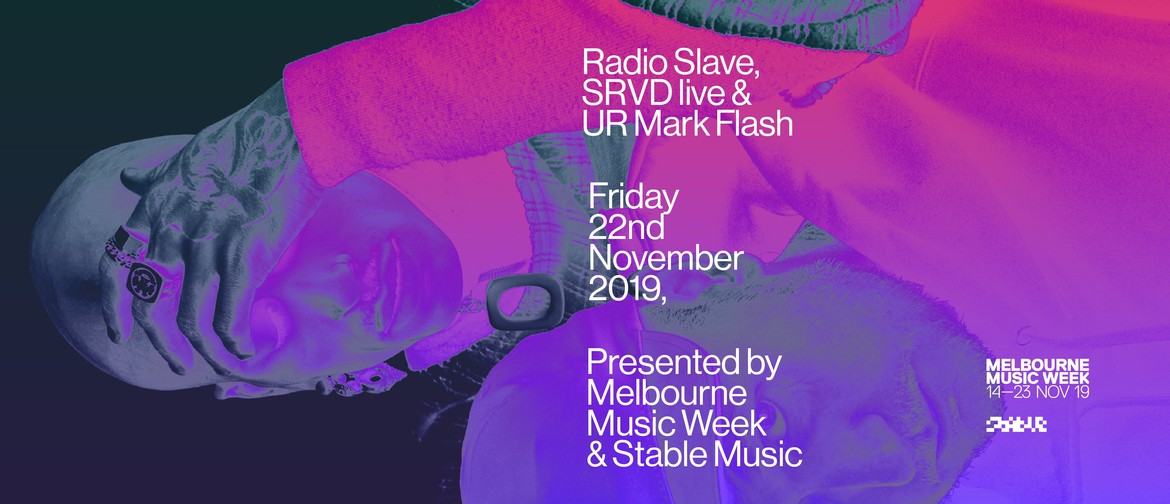 Melbourne Music Week – Radio Slave, SRVD live, Mark Flash