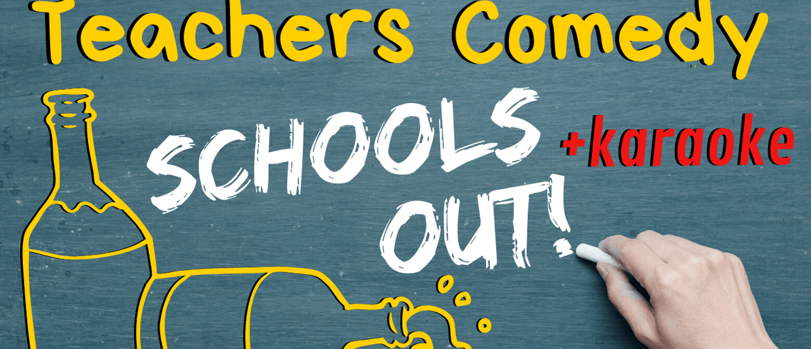 Teachers Comedy + Karaoke: Schools Out!
