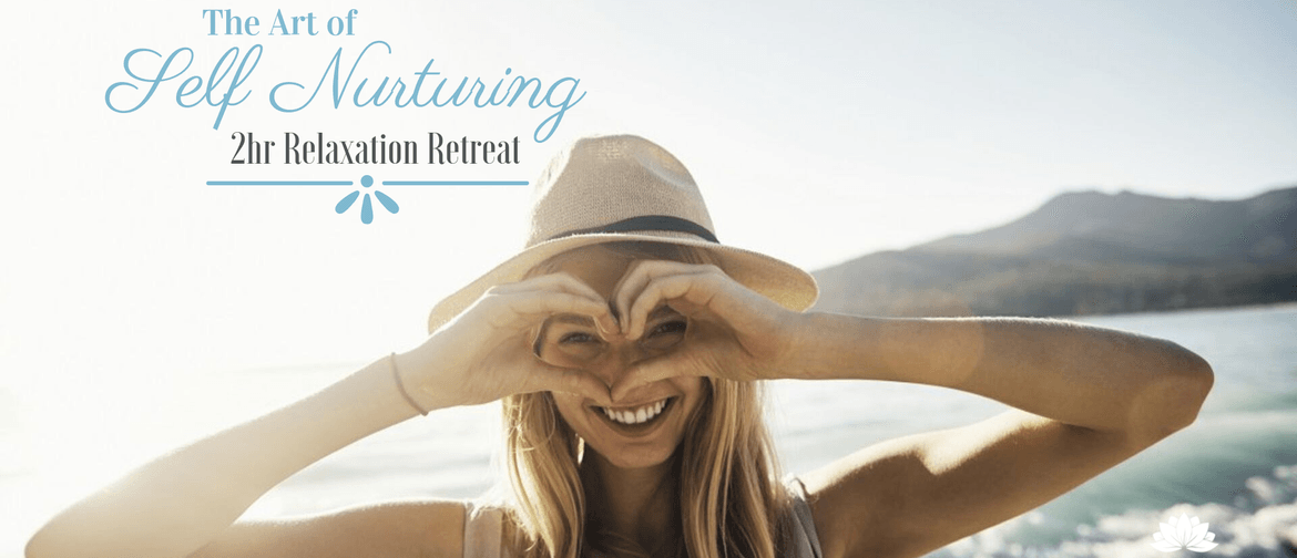 The Art of Self Nurturing: 2-hr Relaxation Retreat
