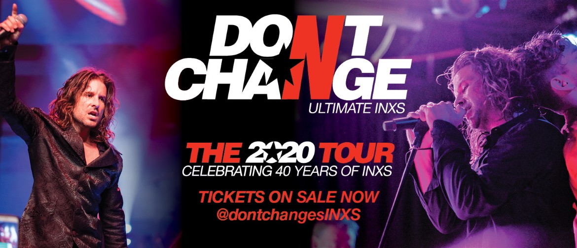 Don't Change – Ultimate INXS – Celebrating 40 Years
