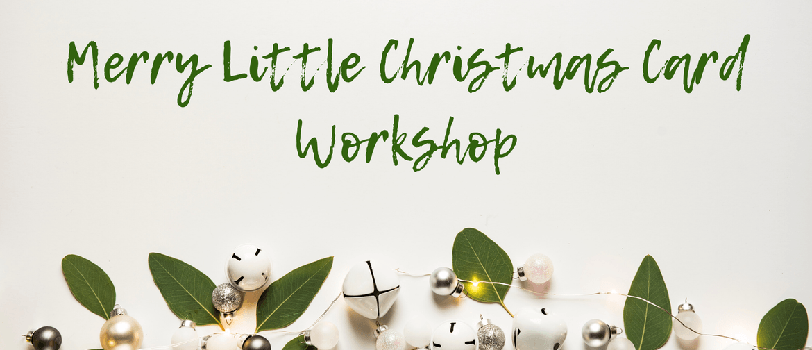 Merry Little Christmas Card Workshop