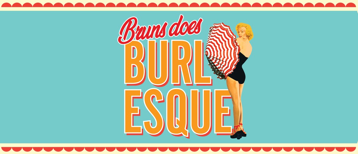 Bruns Does Burlesque