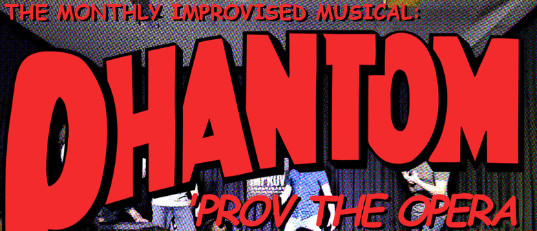 Phantom 'prov the Opera – An Improvised Musical: POSTPONED