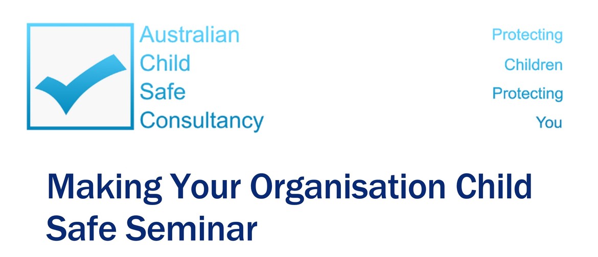 Making Your Organisation Child Safe Seminar