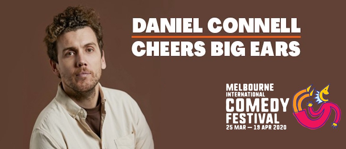 Daniel Connell – Cheers Big Ears – MICF: CANCELLED